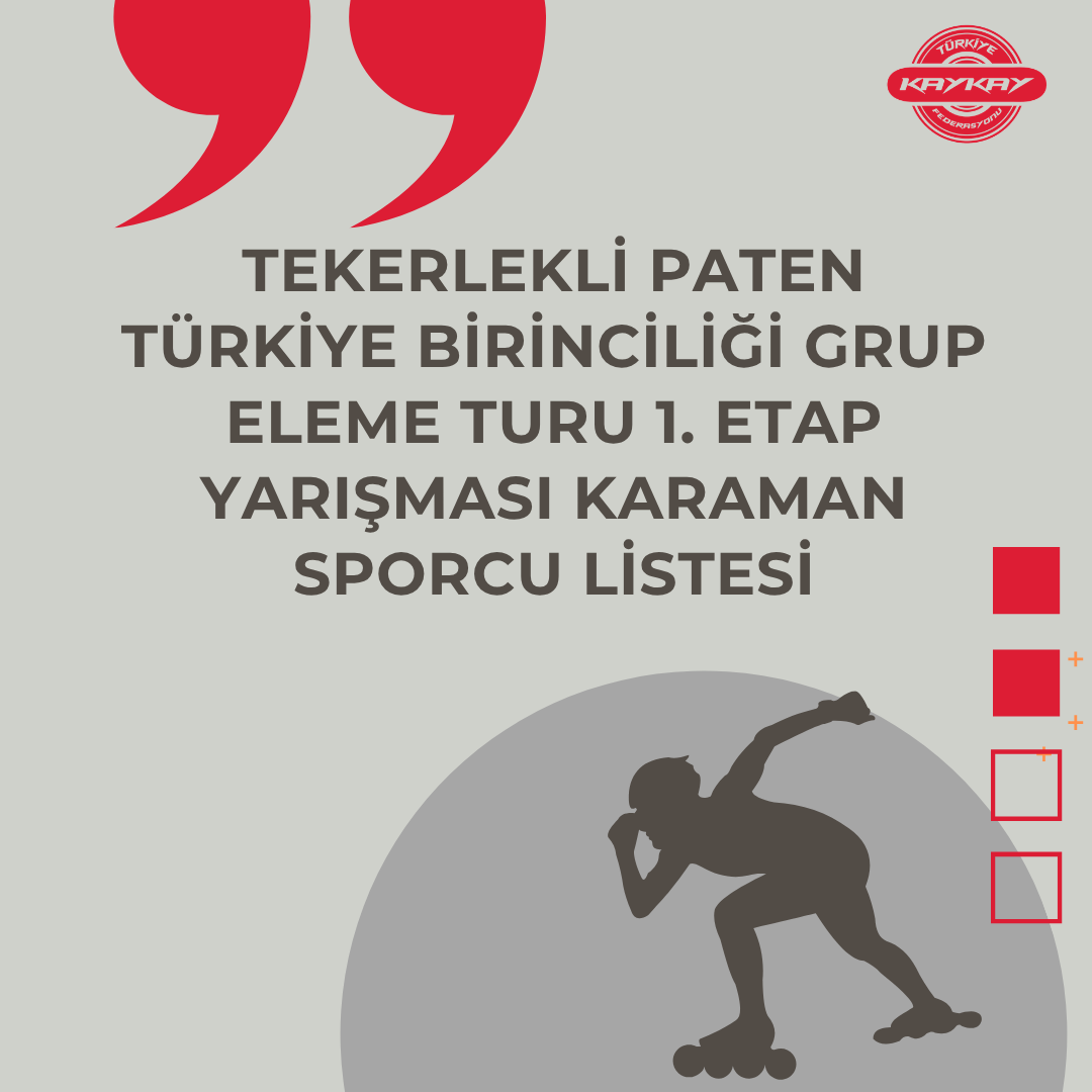 TEKERLEKLİ PATEN TÜRKİYE BİRİNCİLİĞİ GRUP ELEME TURU 1. ETAP YARIŞMASI SPORCU LİSTESİ